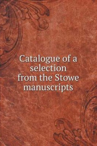 Cover of Catalogue of a selection from the Stowe manuscripts