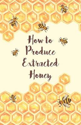 Book cover for How to Produce Extracted Honey