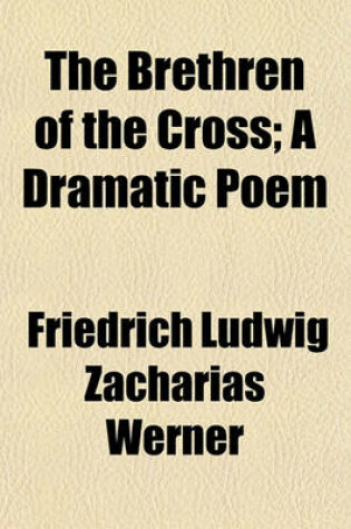 Cover of The Brethren of the Cross; A Dramatic Poem