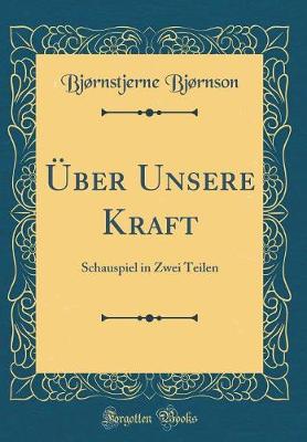 Book cover for Über Unsere Kraft: Schauspiel in Zwei Teilen (Classic Reprint)