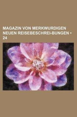 Cover of Magazin Von Merkwurdigen Neuen Reisebeschrei-Bungen (24)