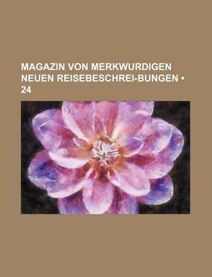 Book cover for Magazin Von Merkwurdigen Neuen Reisebeschrei-Bungen (24)