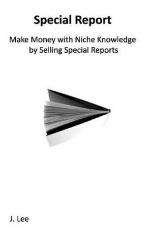 Cover of Make Money with Niche Knowledge by Selling Special Reports