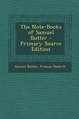 Cover of The Note-Books of Samuel Butler - Primary Source Edition