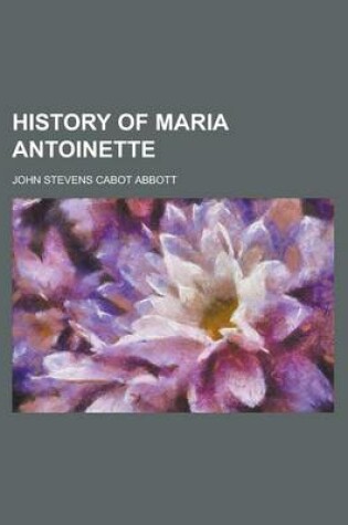 Cover of History of Maria Antoinette