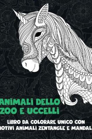 Cover of Animali dello zoo e uccelli - Libro da colorare unico con motivi animali zentangle e mandala