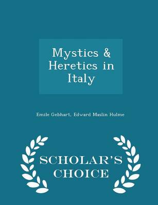 Book cover for Mystics & Heretics in Italy - Scholar's Choice Edition
