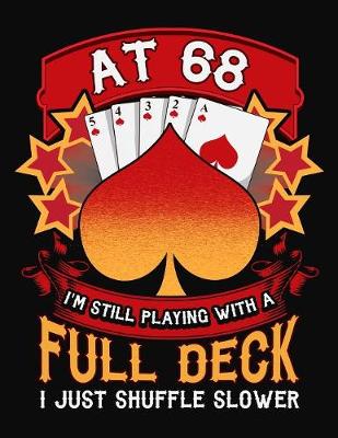 Book cover for At 68 I'm Still Playing With A Full Deck I Just Shuffle Slower