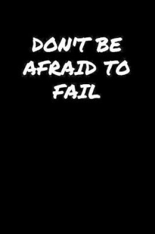 Cover of Don't Be Afraid To Fail