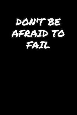 Book cover for Don't Be Afraid To Fail