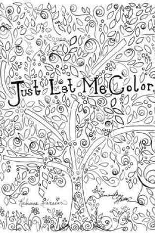 Cover of Just Let Me Color