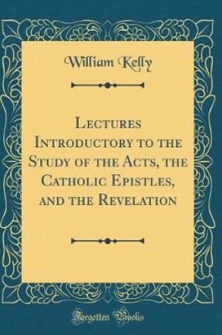 Cover of Lectures Introductory to the Study of the Acts, the Catholic Epistles, and the Revelation (Classic Reprint)