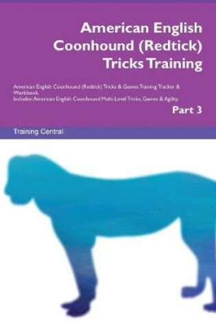 Cover of American English Coonhound (Redtick) Tricks Training American English Coonhound (Redtick) Tricks & Games Training Tracker & Workbook. Includes