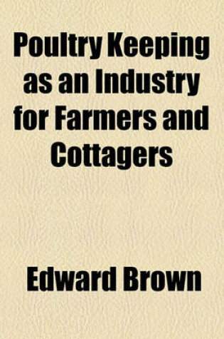 Cover of Poultry Keeping as an Industry for Farmers and Cottagers