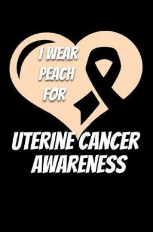 Cover of I Wear Peach For Uterine Cancer Awareness