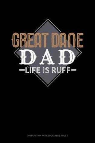 Cover of Great Dane Dad Life Is Ruff