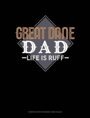 Book cover for Great Dane Dad Life Is Ruff