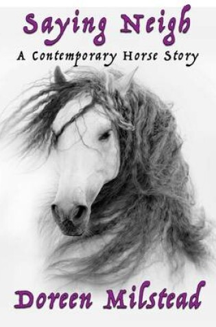 Cover of Saying Neigh: A Contemporary Horse Story