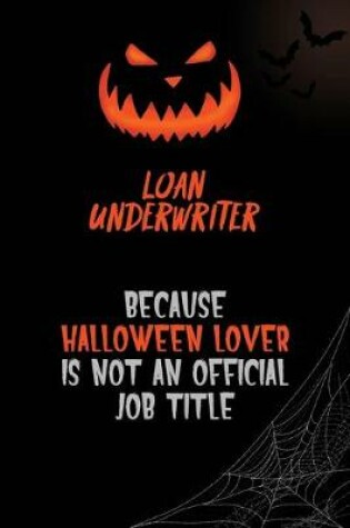 Cover of Loan underwriter Because Halloween Lover Is Not An Official Job Title