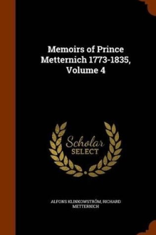 Cover of Memoirs of Prince Metternich 1773-1835, Volume 4