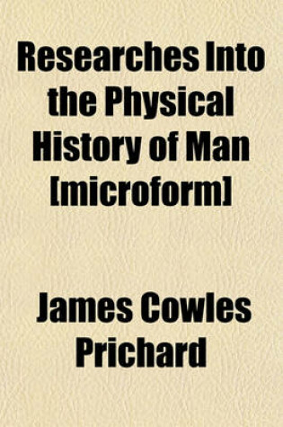 Cover of Researches Into the Physical History of Man [Microform]