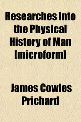 Book cover for Researches Into the Physical History of Man [Microform]