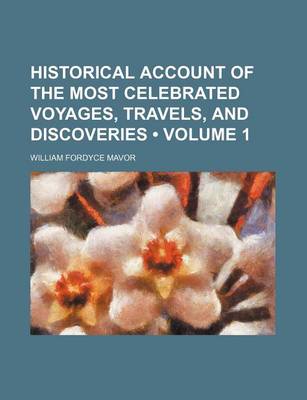 Book cover for Historical Account of the Most Celebrated Voyages, Travels, and Discoveries (Volume 1)