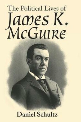 Cover of The Political Lives of James K. Mcguire