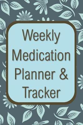 Book cover for Weekly Medication Planner & Tracker