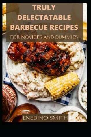 Cover of Truly Delectable Barbecue Recipes For Novices And Dummies