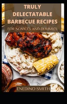 Book cover for Truly Delectable Barbecue Recipes For Novices And Dummies