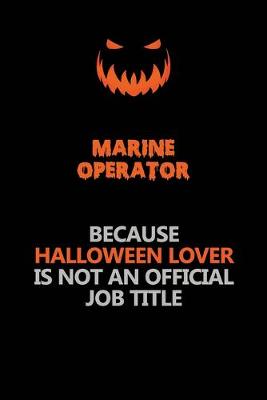 Book cover for Marine Operator Because Halloween Lover Is Not An Official Job Title