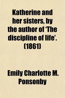 Book cover for Katherine and Her Sisters, by the Author of 'The Discipline of Life'.