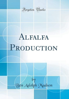 Book cover for Alfalfa Production (Classic Reprint)