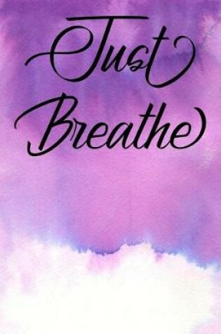 Cover of Inspirational Quote Journal - Just Breathe