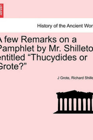 Cover of A Few Remarks on a Pamphlet by Mr. Shilleto Entitled Thucydides or Grote?