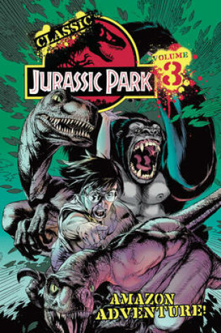 Cover of Classic Jurassic Park Volume 3: Amazon Adventure