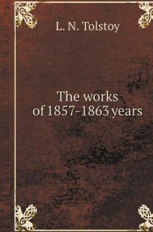 Cover of The works of 1857-1863 years