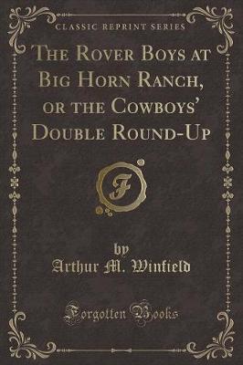 Book cover for The Rover Boys at Big Horn Ranch, or the Cowboys' Double Round-Up (Classic Reprint)