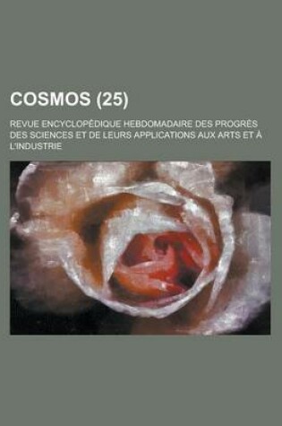 Cover of Cosmos; Revue Encyclopedique Hebdomadaire Des Progres Des Sciences Et de Leurs Applications Aux Arts Et A L'Industrie (25)