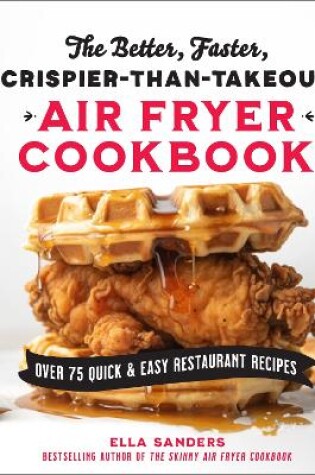 Cover of The Better, Faster, Crispier-than-Takeout Air Fryer Cookbook