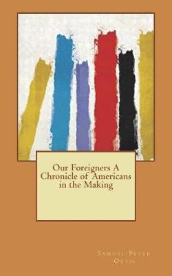 Book cover for Our Foreigners a Chronicle of Americans in the Making