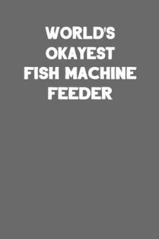 Cover of World's Okayest Fish Machine Feeder