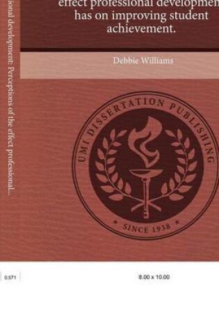 Cover of Principals' Professional Development: Perceptions of the Effect Professional Development Has on Improving Student Achievement