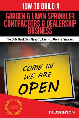 Book cover for How to Build a Garden & Lawn Sprinkler Contractors & Dealership Business (Specia