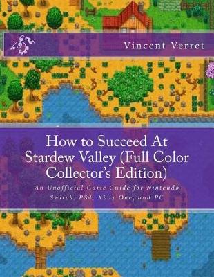 Book cover for How to Succeed At Stardew Valley (Full Color Collector's Edition)
