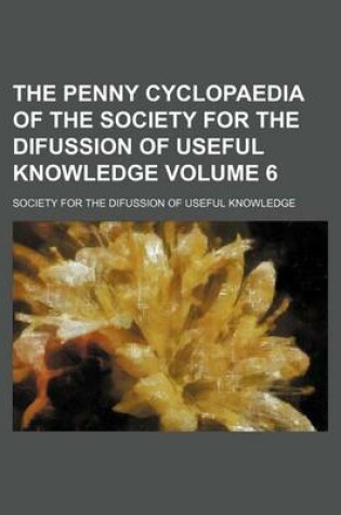 Cover of The Penny Cyclopaedia of the Society for the Difussion of Useful Knowledge Volume 6