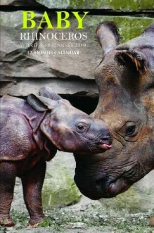 Cover of Baby Rhinoceros Weekly 5 X 8 Planner 2019