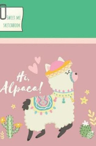 Cover of Hi Alpaca Sweet Me Sketchbook