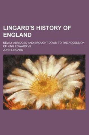 Cover of Lingard's History of England; Newly Abridged and Brought Down to the Accession of King Edward VII